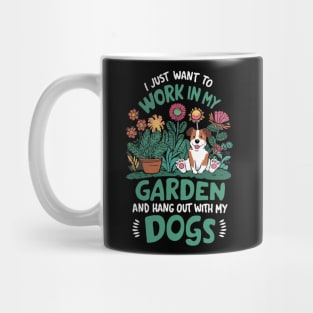 I Just Want To Work In My Garden And Hang Out With My Dogs. Mug